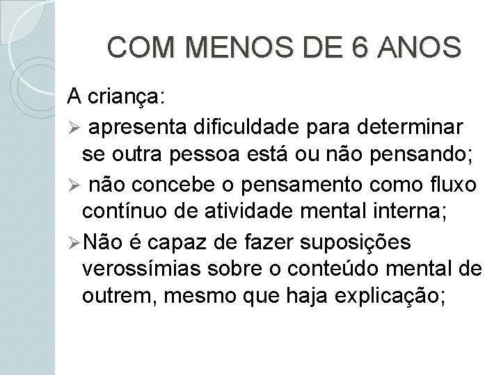 COM MENOS DE 6 ANOS A criança: Ø apresenta dificuldade para determinar se outra