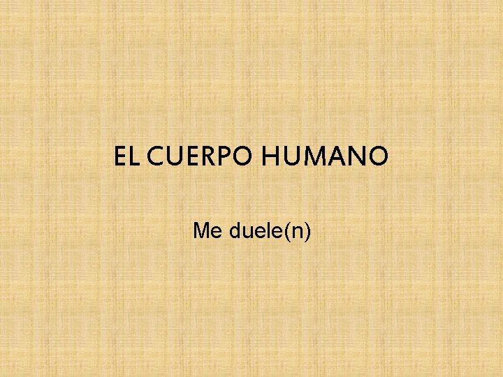 EL CUERPO HUMANO Me duele(n) 