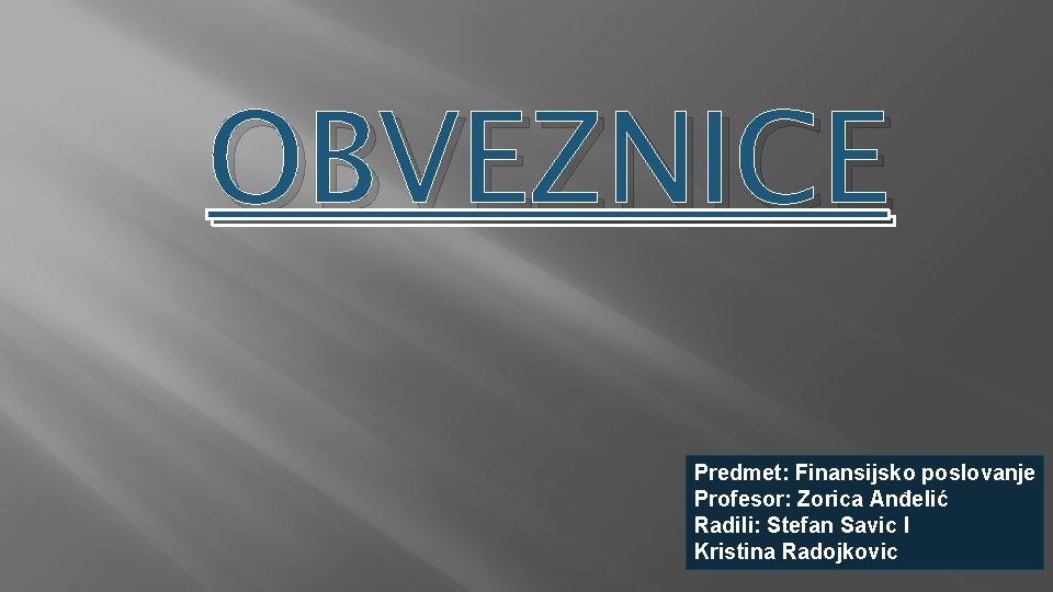 OBVEZNICE Predmet: Finansijsko poslovanje Profesor: Zorica Anđelić Radili: Stefan Savic I Kristina Radojkovic 