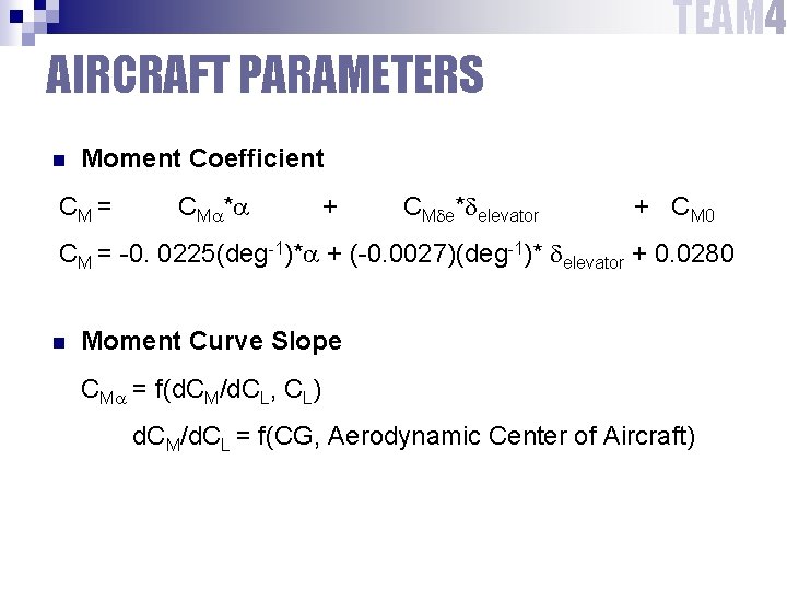 TEAM 4 AIRCRAFT PARAMETERS n Moment Coefficient CM = CM * + CM e*