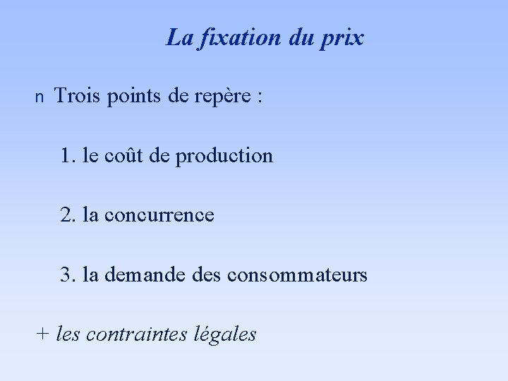 La fixation du prix n Trois points de repère : 1. le coût de