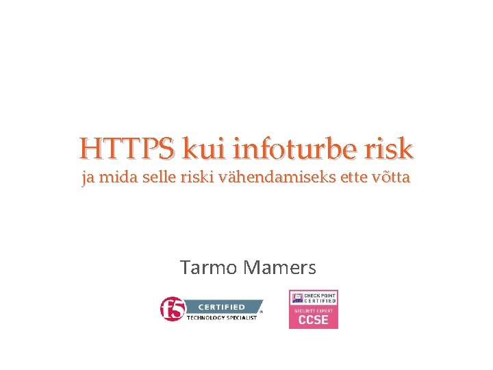 HTTPS kui infoturbe risk ja mida selle riski vähendamiseks ette võtta Tarmo Mamers 