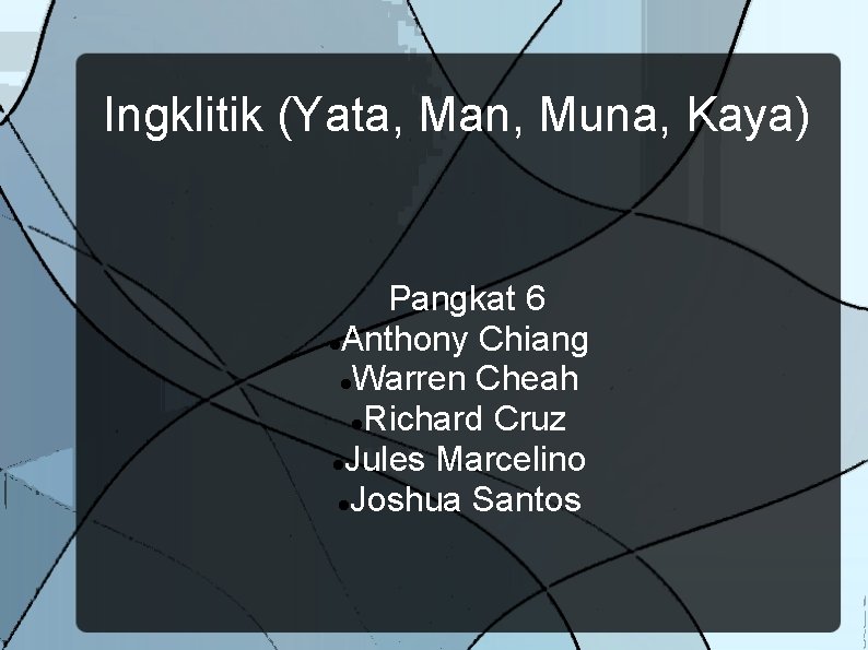 Ingklitik (Yata, Man, Muna, Kaya) Pangkat 6 Anthony Chiang Warren Cheah Richard Cruz Jules