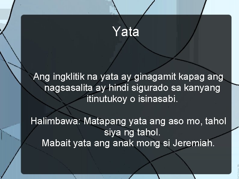 Yata Ang ingklitik na yata ay ginagamit kapag ang nagsasalita ay hindi sigurado sa
