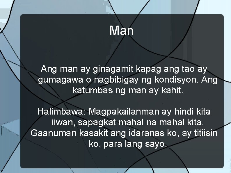 Man Ang man ay ginagamit kapag ang tao ay gumagawa o nagbibigay ng kondisyon.