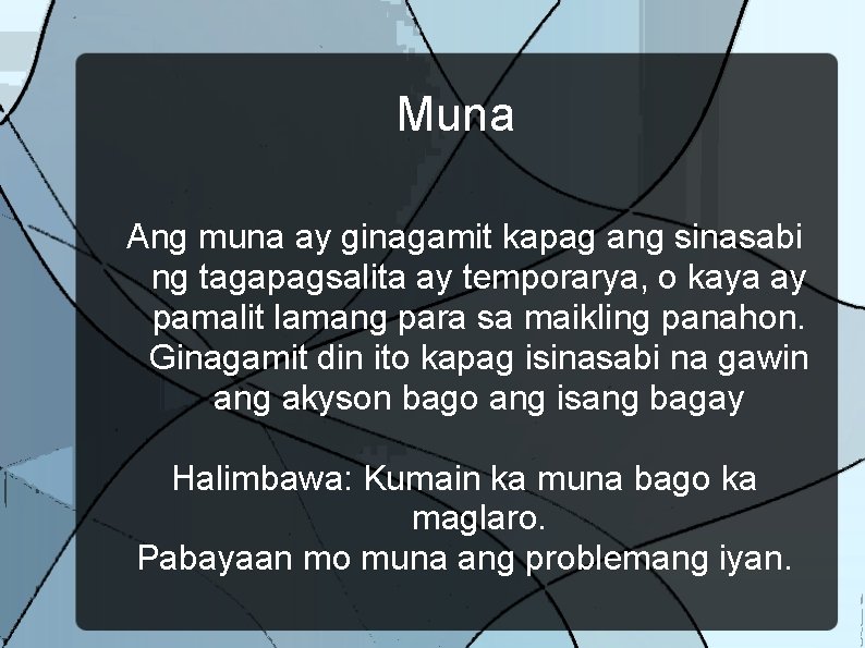 Muna Ang muna ay ginagamit kapag ang sinasabi ng tagapagsalita ay temporarya, o kaya