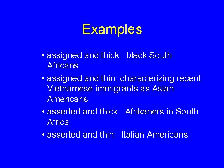 Examples • assigned and thick: black South Africans • assigned and thin: characterizing recent