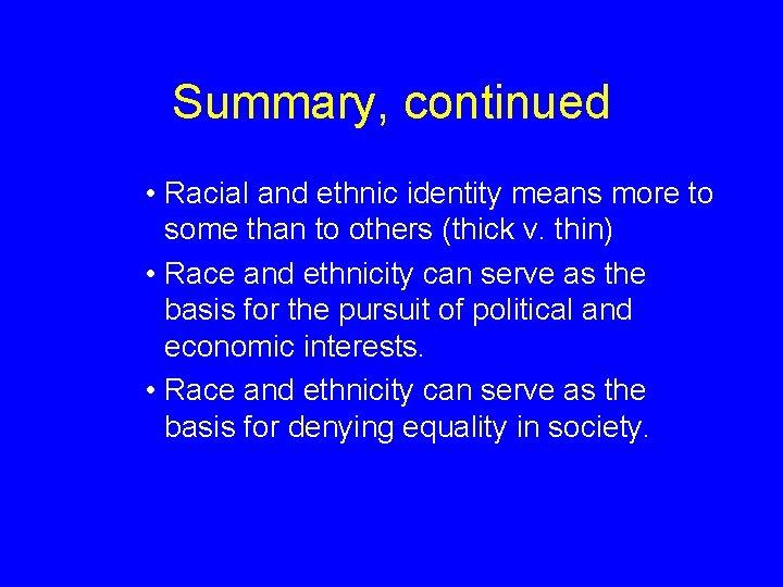 Summary, continued • Racial and ethnic identity means more to some than to others