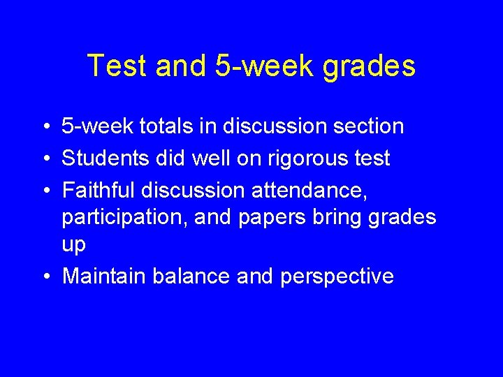 Test and 5 -week grades • 5 -week totals in discussion section • Students