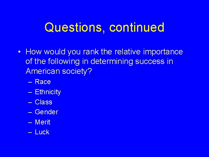 Questions, continued • How would you rank the relative importance of the following in