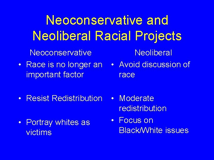 Neoconservative and Neoliberal Racial Projects Neoconservative • Race is no longer an important factor