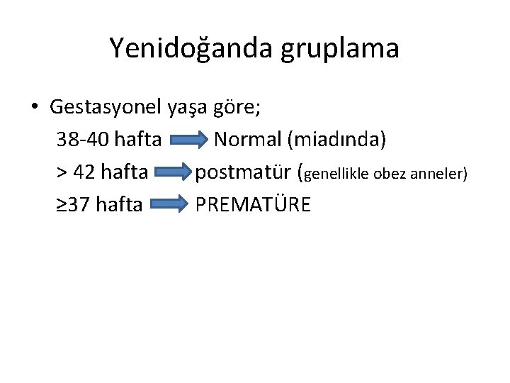 Yenidoğanda gruplama • Gestasyonel yaşa göre; 38 -40 hafta Normal (miadında) > 42 hafta