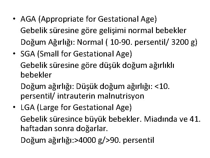  • AGA (Appropriate for Gestational Age) Gebelik süresine göre gelişimi normal bebekler Doğum