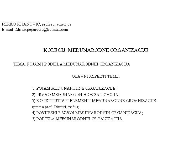 MIRKO PEJANOVIĆ, profesor emeritus E-mail: Mirko. pejanovic@hotmail. com KOLEGIJ: MEĐUNARODNE ORGANIZACIJE TEMA: POJAM I