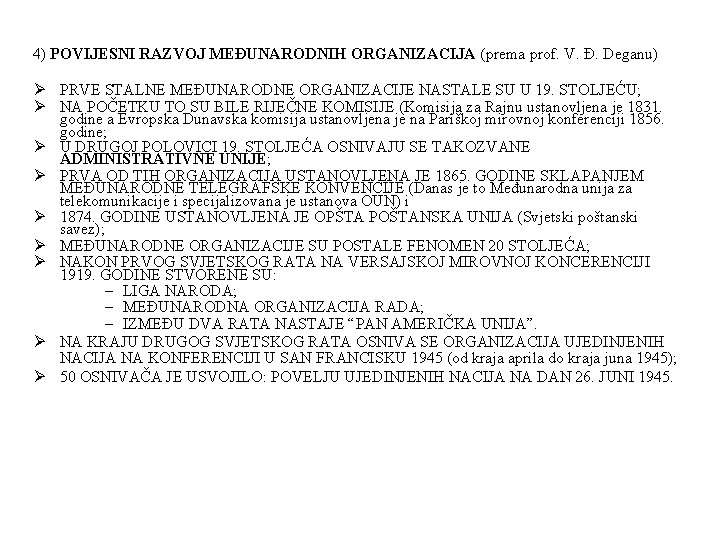 4) POVIJESNI RAZVOJ MEĐUNARODNIH ORGANIZACIJA (prema prof. V. Đ. Deganu) Ø PRVE STALNE MEĐUNARODNE