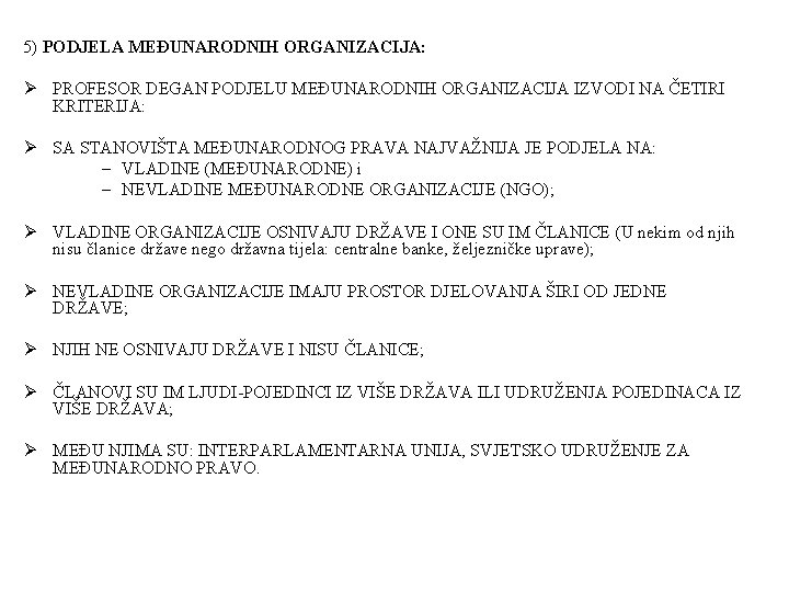 5) PODJELA MEĐUNARODNIH ORGANIZACIJA: Ø PROFESOR DEGAN PODJELU MEĐUNARODNIH ORGANIZACIJA IZVODI NA ČETIRI KRITERIJA: