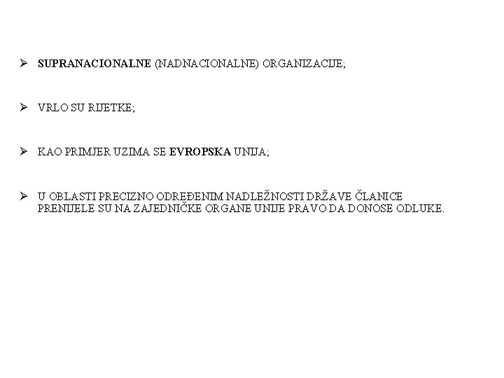 Ø SUPRANACIONALNE (NADNACIONALNE) ORGANIZACIJE; Ø VRLO SU RIJETKE; Ø KAO PRIMJER UZIMA SE EVROPSKA