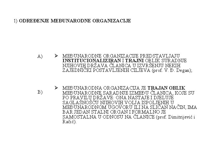 1) ODREĐENJE MEĐUNARODNE ORGANIZACIJE A) B) Ø MEĐUNARODNE ORGANIZACIJE PREDSTAVLJAJU INSTITUCIONALIZIRAN I TRAJNI OBLIK