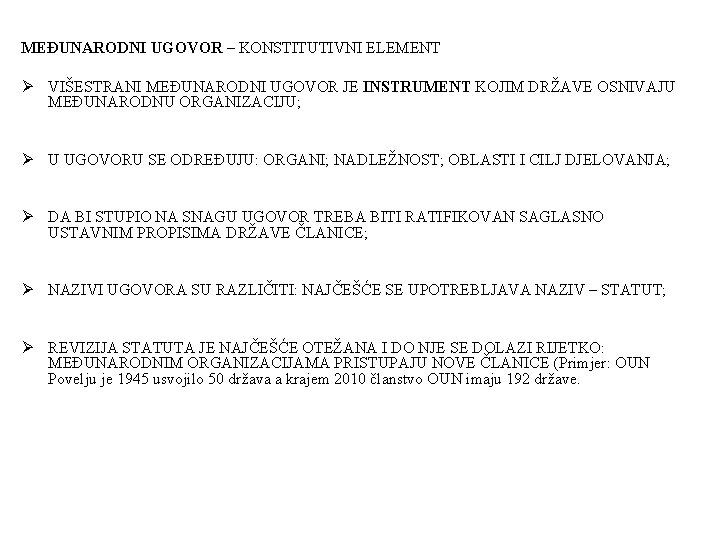 MEĐUNARODNI UGOVOR – KONSTITUTIVNI ELEMENT Ø VIŠESTRANI MEĐUNARODNI UGOVOR JE INSTRUMENT KOJIM DRŽAVE OSNIVAJU