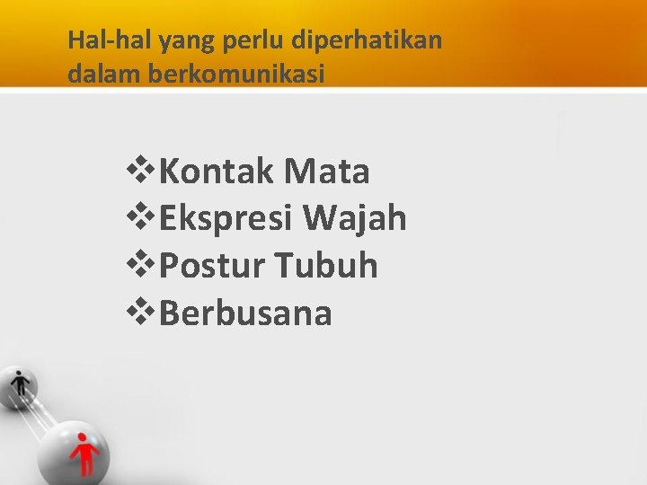 Hal-hal yang perlu diperhatikan dalam berkomunikasi v. Kontak Mata v. Ekspresi Wajah v. Postur