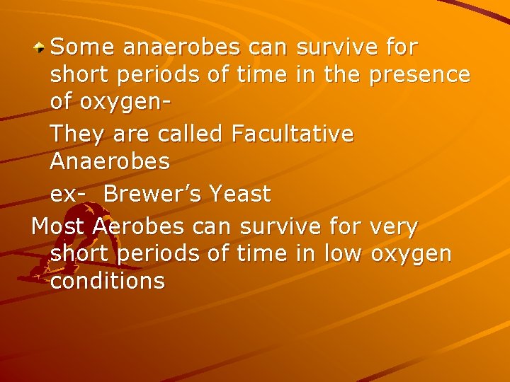 Some anaerobes can survive for short periods of time in the presence of oxygen.
