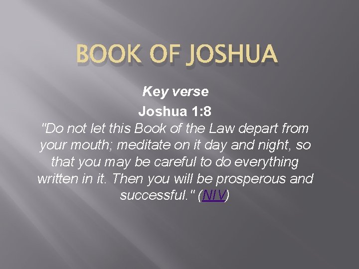 BOOK OF JOSHUA Key verse Joshua 1: 8 "Do not let this Book of