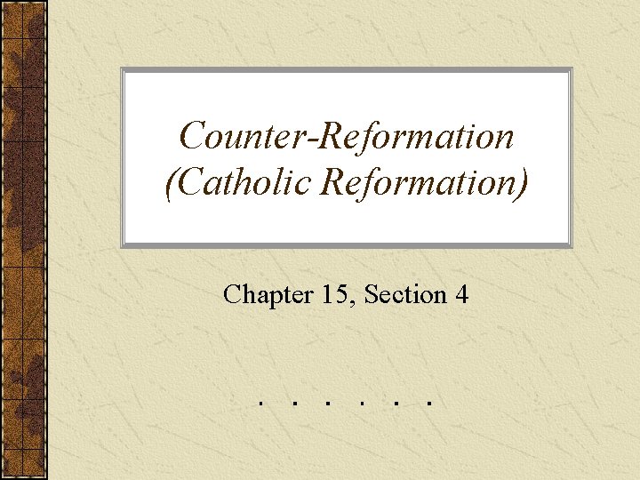 Counter-Reformation (Catholic Reformation) Chapter 15, Section 4 