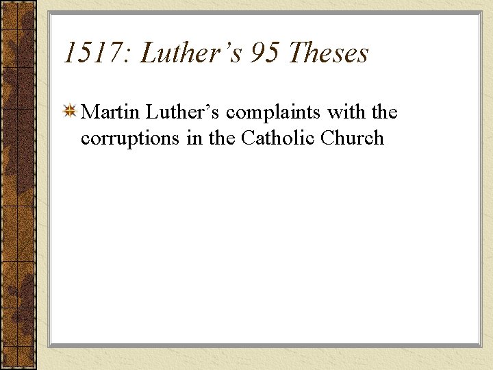 1517: Luther’s 95 Theses Martin Luther’s complaints with the corruptions in the Catholic Church