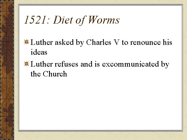 1521: Diet of Worms Luther asked by Charles V to renounce his ideas Luther