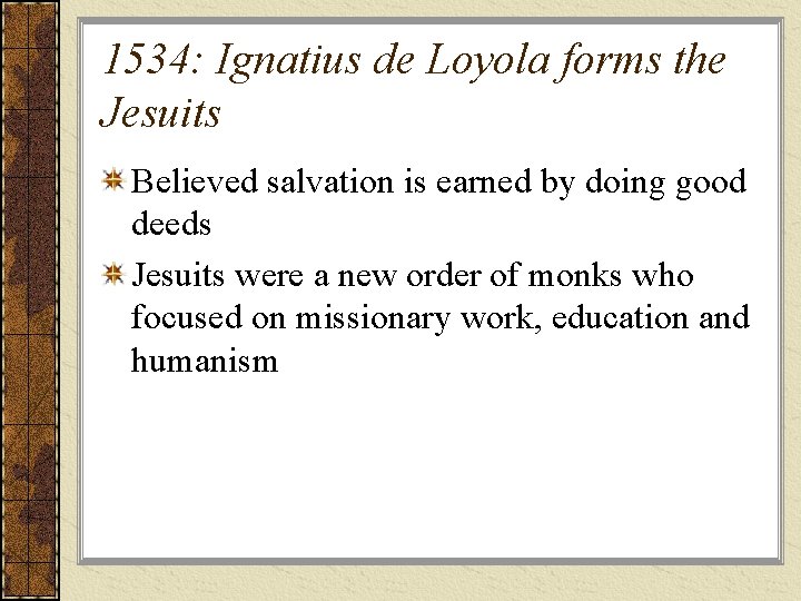 1534: Ignatius de Loyola forms the Jesuits Believed salvation is earned by doing good