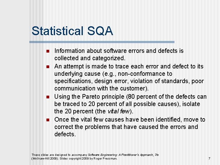 Statistical SQA n n Information about software errors and defects is collected and categorized. Statistical SQA n n Information about software errors and defects is collected and categorized.