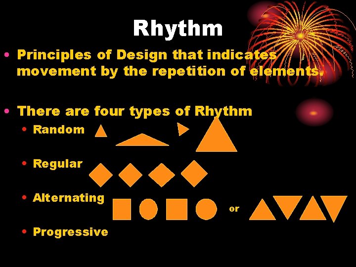 Rhythm • Principles of Design that indicates movement by the repetition of elements. •