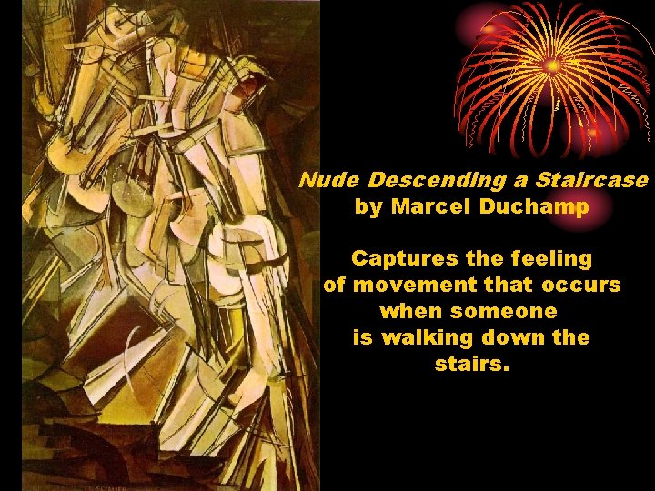 Nude Descending a Staircase by Marcel Duchamp Captures the feeling of movement that occurs