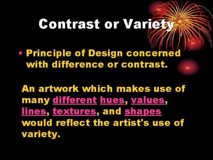 Contrast or Variety • Principle of Design concerned with difference or contrast. An artwork