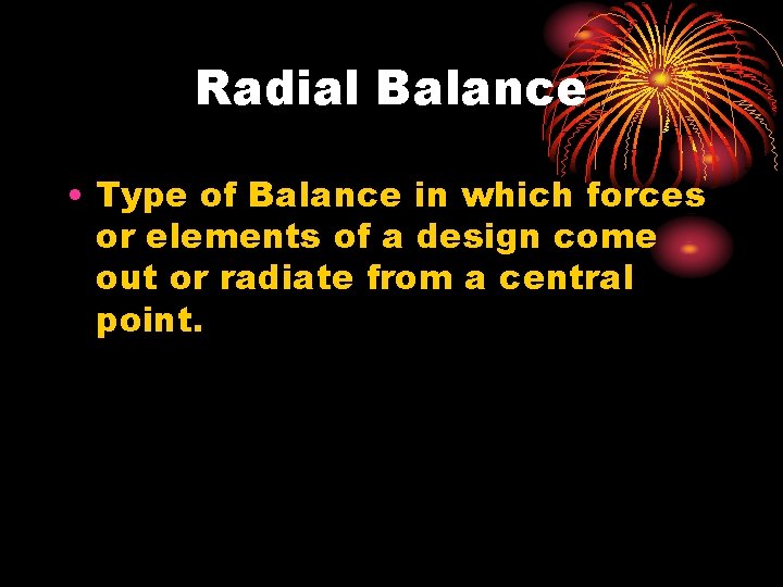 Radial Balance • Type of Balance in which forces or elements of a design