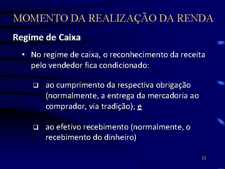 MOMENTO DA REALIZAÇÃO DA RENDA Regime de Caixa • No regime de caixa, o