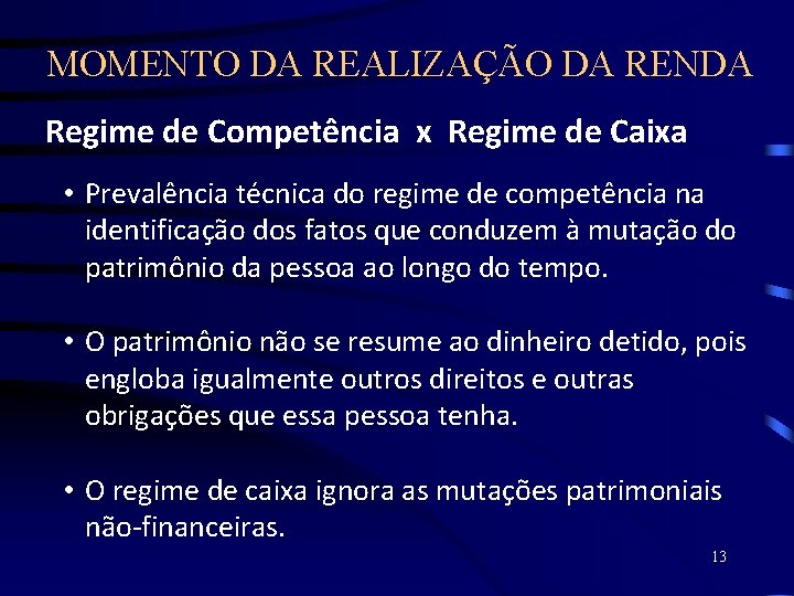 MOMENTO DA REALIZAÇÃO DA RENDA Regime de Competência x Regime de Caixa • Prevalência