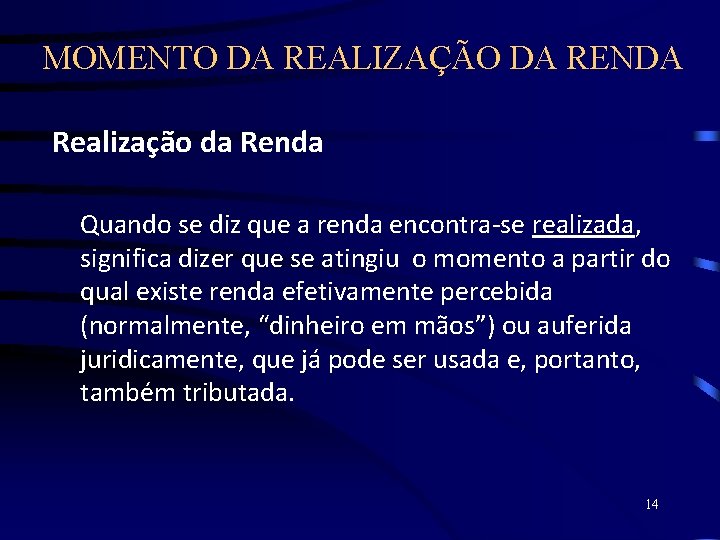 MOMENTO DA REALIZAÇÃO DA RENDA Realização da Renda Quando se diz que a renda