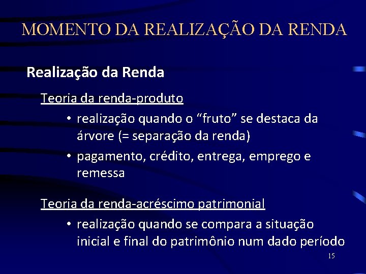 MOMENTO DA REALIZAÇÃO DA RENDA Realização da Renda Teoria da renda-produto • realização quando