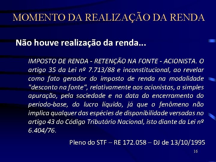 MOMENTO DA REALIZAÇÃO DA RENDA Não houve realização da renda. . . IMPOSTO DE