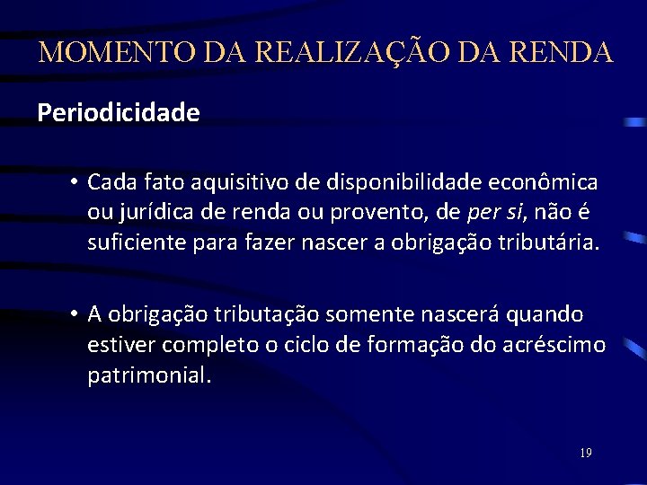 MOMENTO DA REALIZAÇÃO DA RENDA Periodicidade • Cada fato aquisitivo de disponibilidade econômica ou