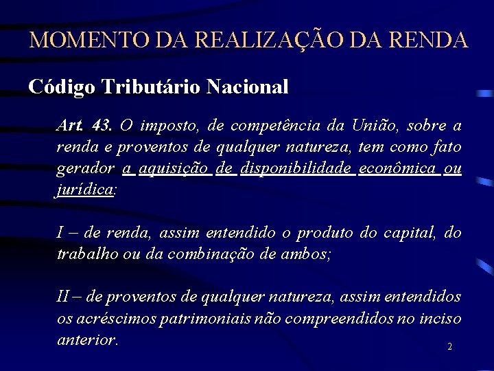 MOMENTO DA REALIZAÇÃO DA RENDA Código Tributário Nacional Art. 43. O imposto, de competência