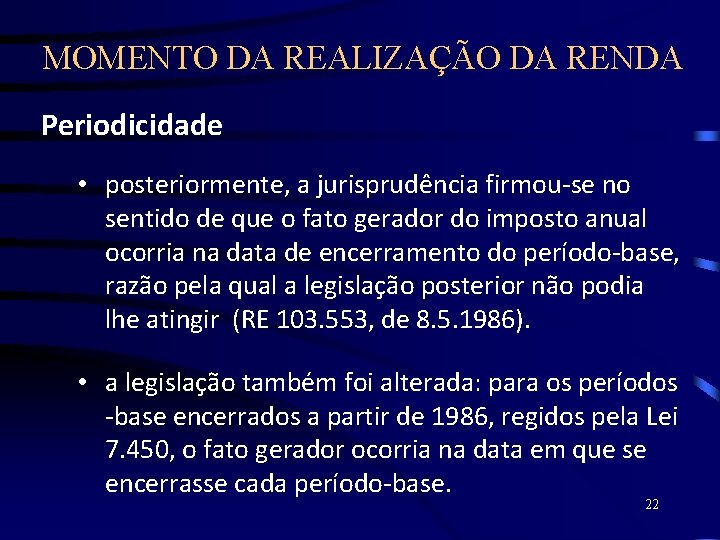 MOMENTO DA REALIZAÇÃO DA RENDA Periodicidade • posteriormente, a jurisprudência firmou-se no sentido de