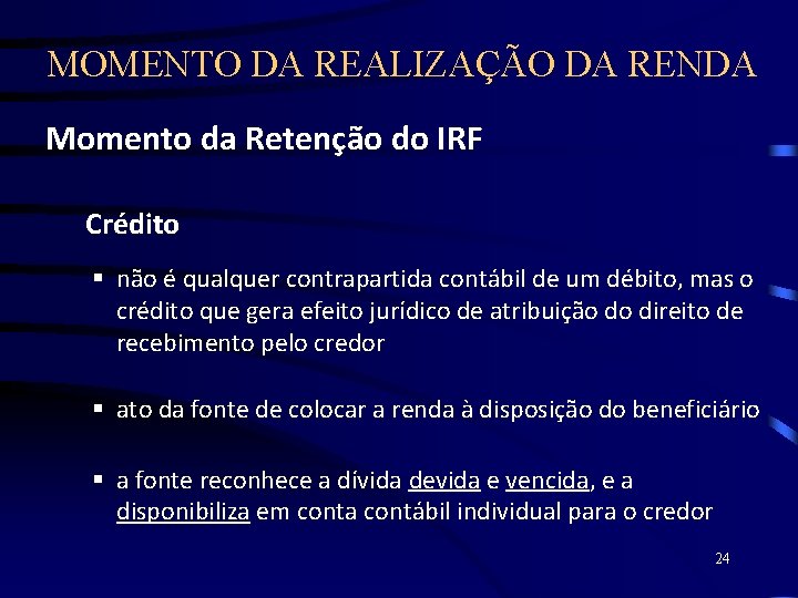 MOMENTO DA REALIZAÇÃO DA RENDA Momento da Retenção do IRF Crédito § não é