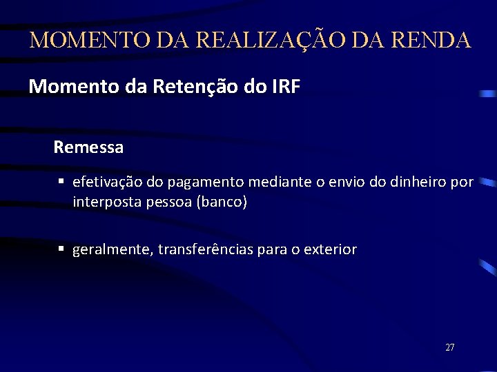 MOMENTO DA REALIZAÇÃO DA RENDA Momento da Retenção do IRF Remessa § efetivação do