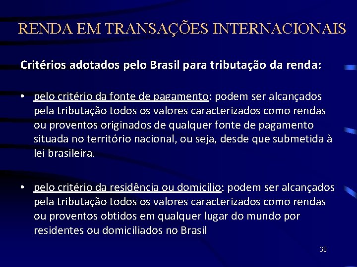 RENDA EM TRANSAÇÕES INTERNACIONAIS Critérios adotados pelo Brasil para tributação da renda: • pelo