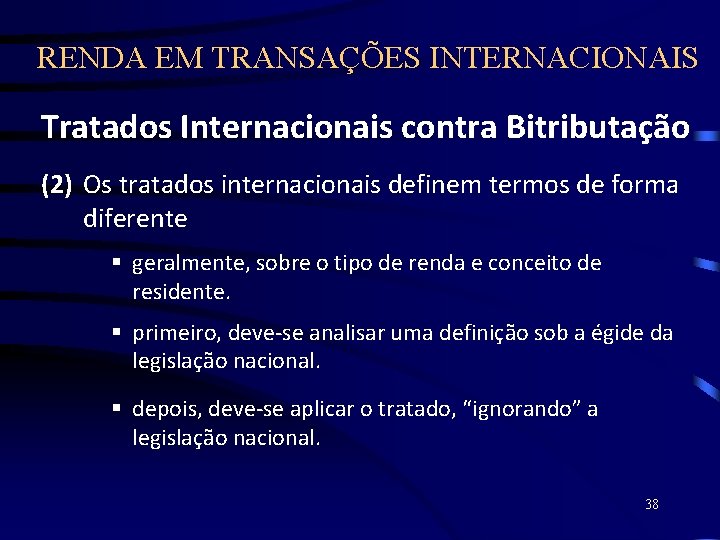 RENDA EM TRANSAÇÕES INTERNACIONAIS Tratados Internacionais contra Bitributação (2) Os tratados internacionais definem termos