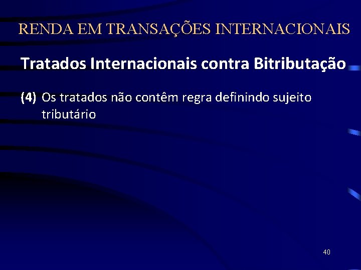RENDA EM TRANSAÇÕES INTERNACIONAIS Tratados Internacionais contra Bitributação (4) Os tratados não contêm regra