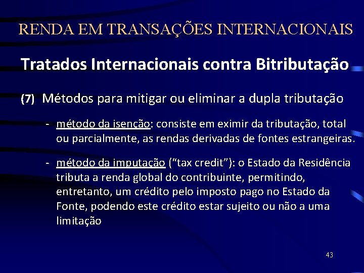 RENDA EM TRANSAÇÕES INTERNACIONAIS Tratados Internacionais contra Bitributação (7) Métodos para mitigar ou eliminar