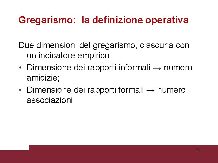 Gregarismo: la definizione operativa Due dimensioni del gregarismo, ciascuna con un indicatore empirico :